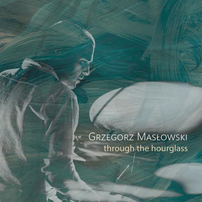 Grzegorz Masłowski - Through The Hourglass